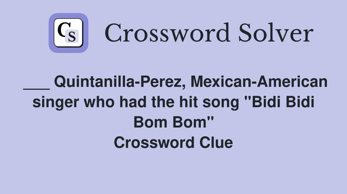 ___ Quintanilla-Perez, Mexican-American singer who had the hit song "Bidi Bidi Bom Bom" Crossword Clue