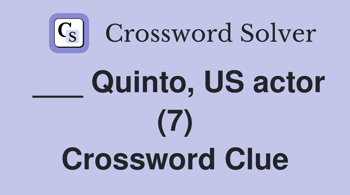 ___ Quinto, US actor (7) Crossword Clue