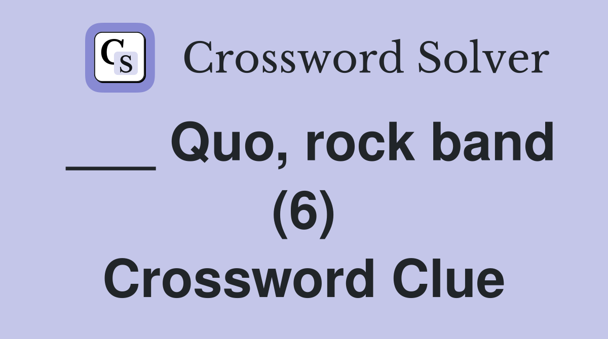 ___ Quo, rock band (6) Crossword Clue