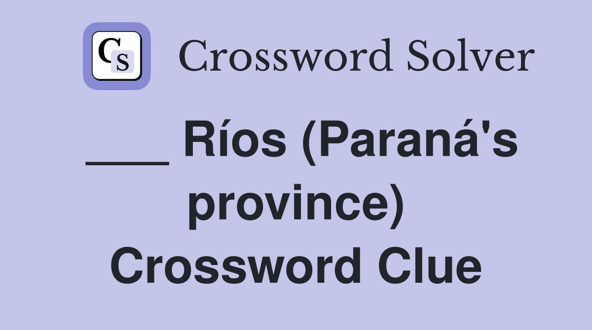 ___ Ríos (Paraná's province) Crossword Clue