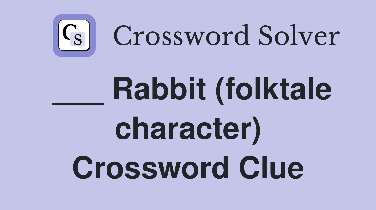 ___ Rabbit (folktale character) Crossword Clue