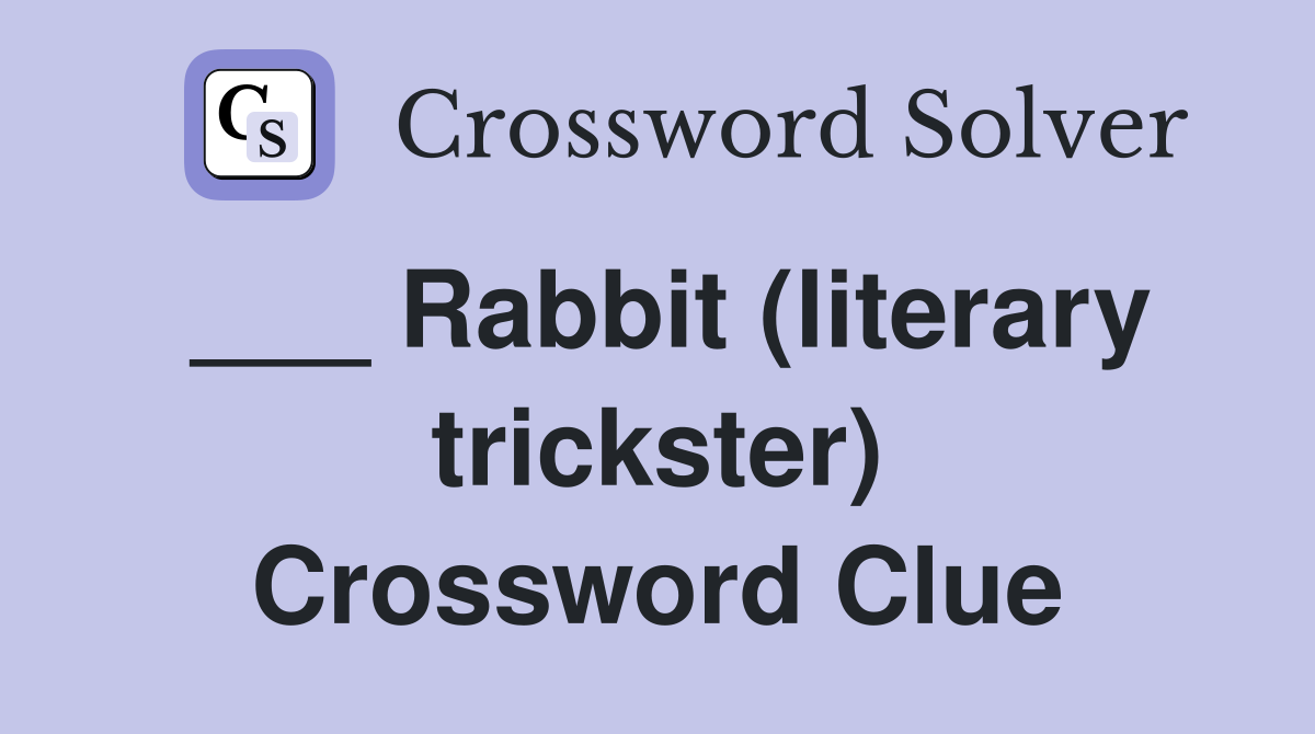 ___ Rabbit (literary trickster) Crossword Clue