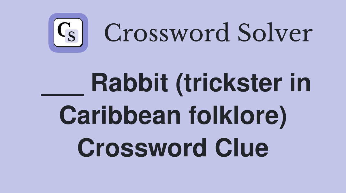 ___ Rabbit (trickster in Caribbean folklore) Crossword Clue