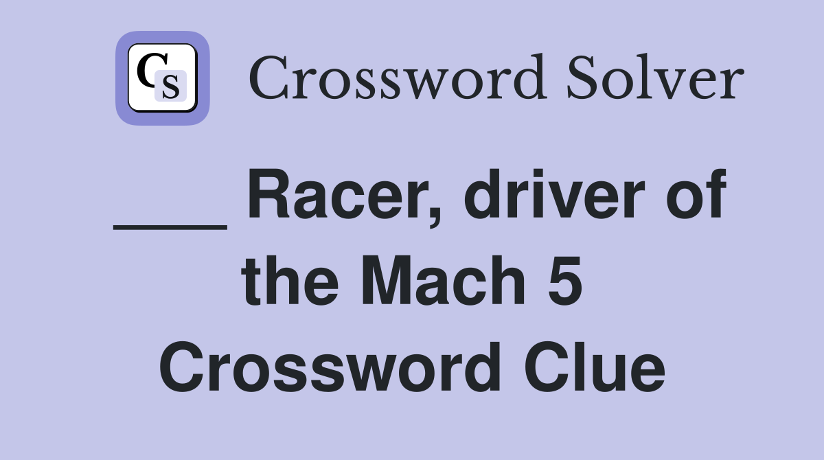 ___ Racer, driver of the Mach 5 Crossword Clue