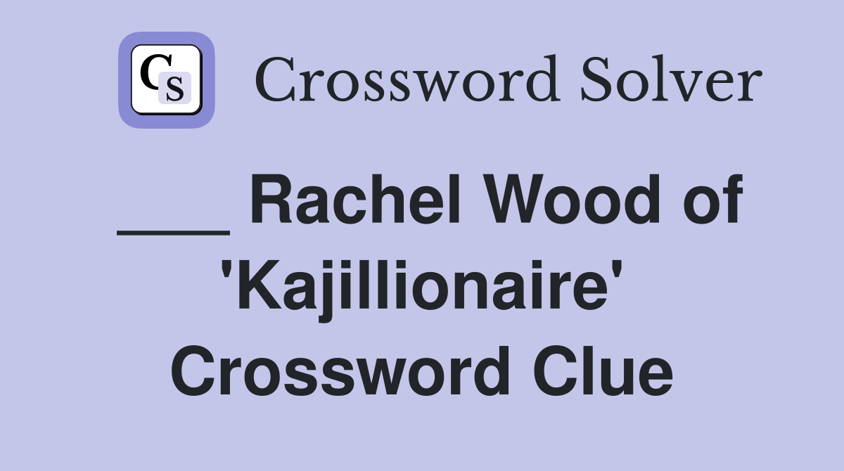 ___ Rachel Wood of 'Kajillionaire' Crossword Clue
