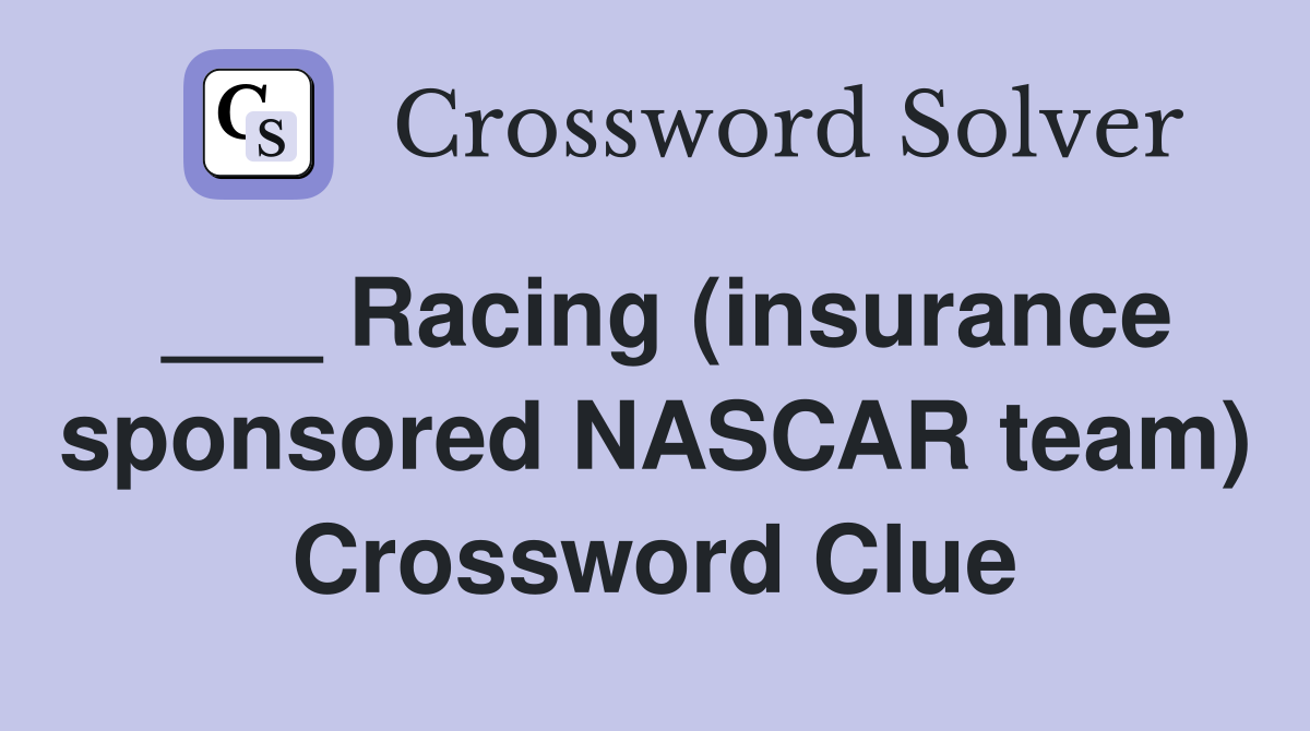 ___ Racing (insurance sponsored NASCAR team) Crossword Clue