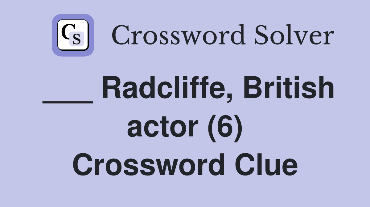 ___ Radcliffe, British actor (6) Crossword Clue