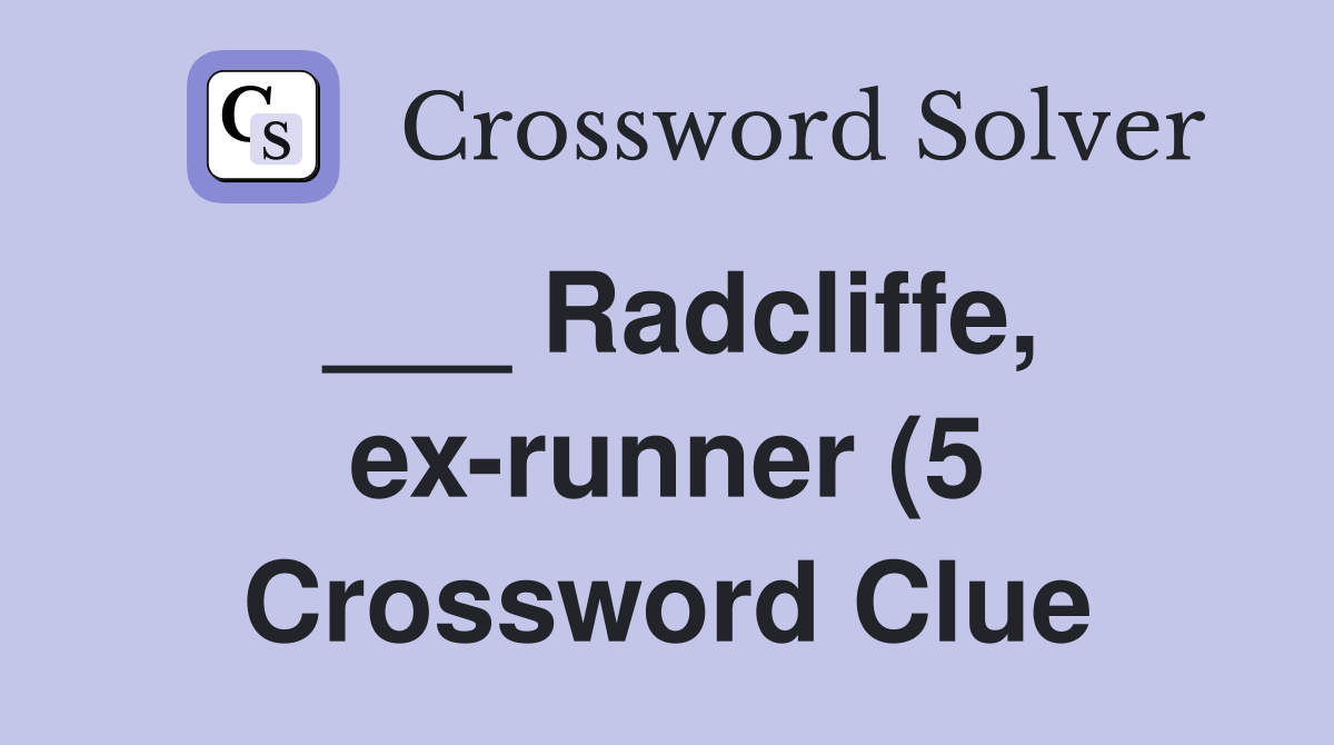 Radcliffe ex runner (5) Crossword Clue Answers Crossword Solver Radcliffe ex runner (5) Crossword Clue Answers Crossword Solver