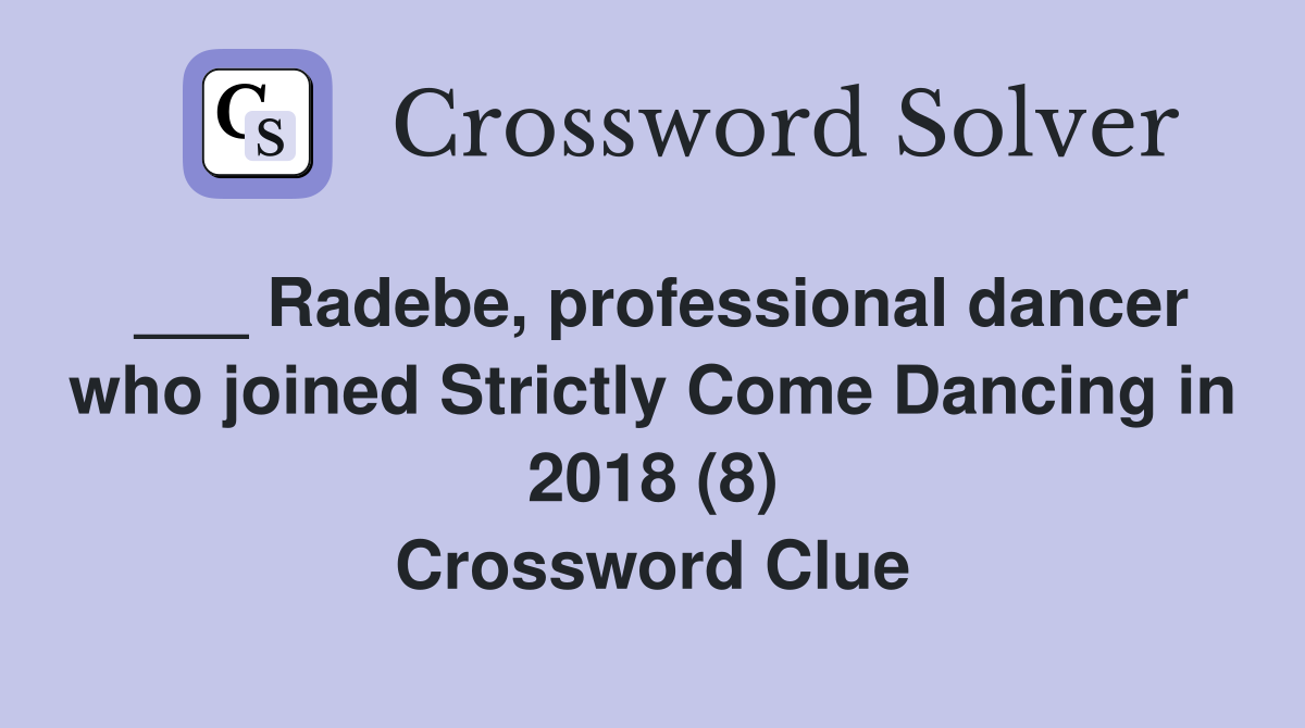 ___ Radebe, professional dancer who joined Strictly Come Dancing in 2018 (8) Crossword Clue