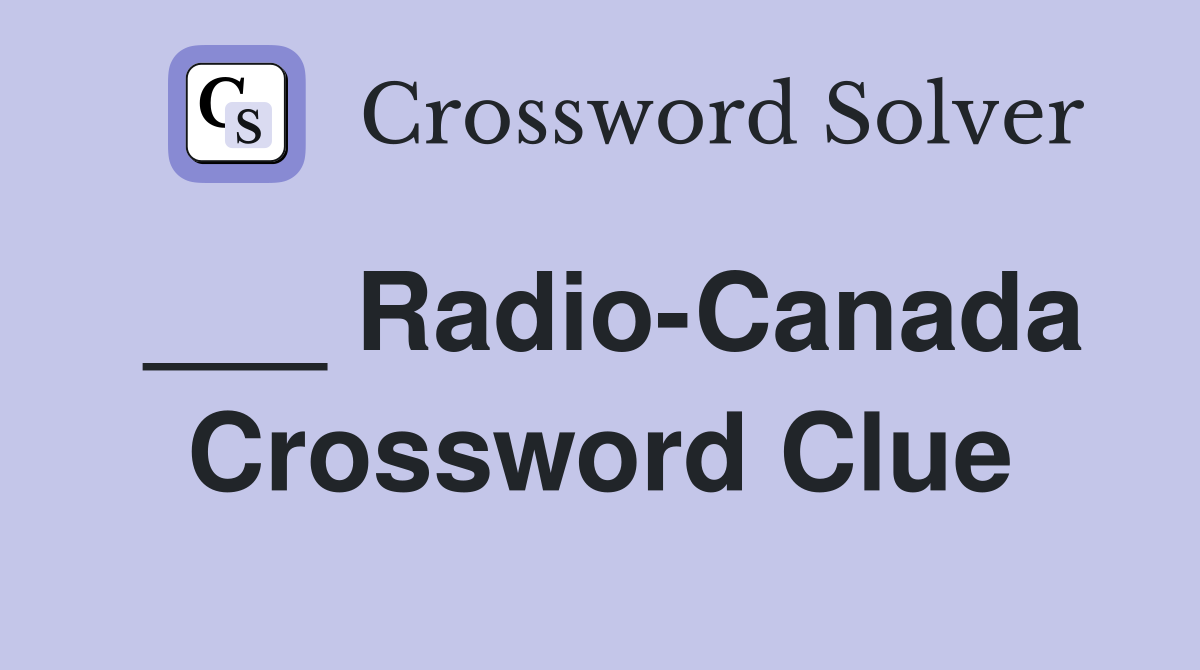 ___ Radio-Canada Crossword Clue
