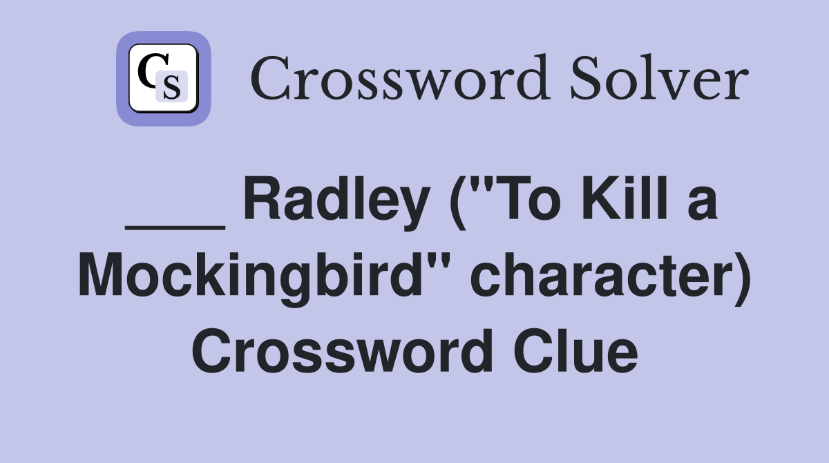 ___ Radley ("To Kill a Mockingbird" character) Crossword Clue