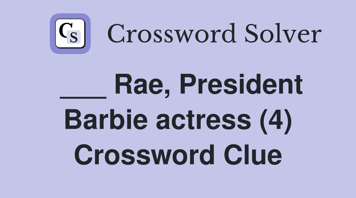 ___ Rae, President Barbie actress (4) Crossword Clue