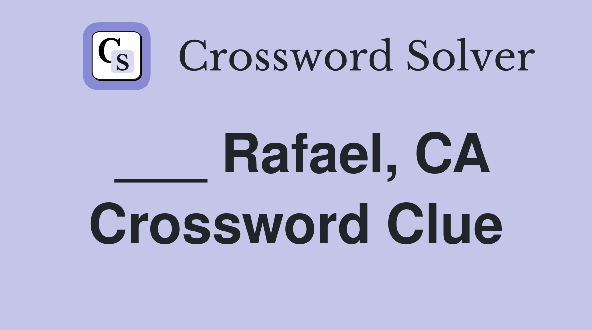 ___ Rafael, CA Crossword Clue