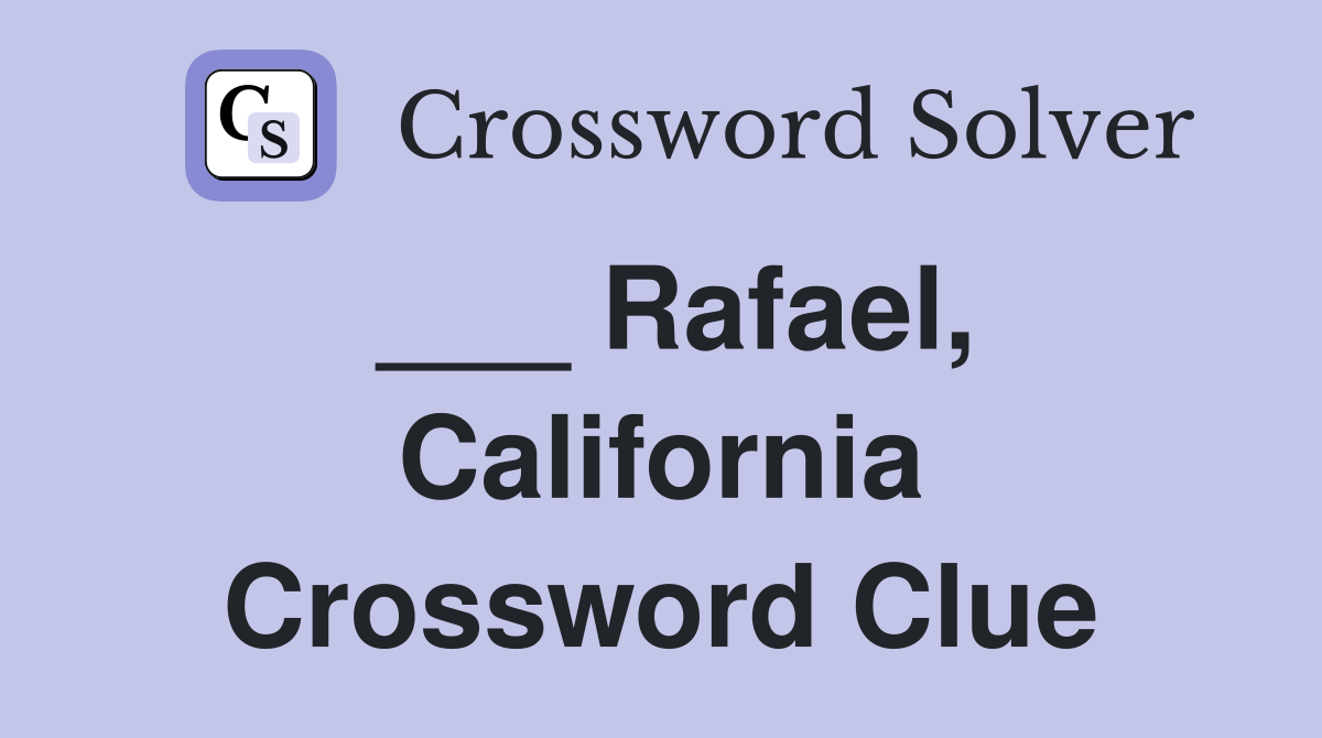 ___ Rafael, California Crossword Clue