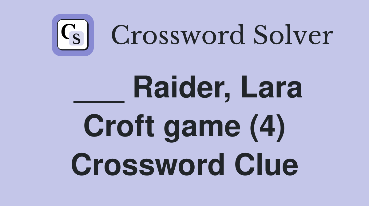 ___ Raider, Lara Croft game (4) Crossword Clue