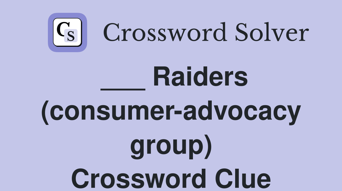 ___ Raiders (consumer-advocacy group) Crossword Clue