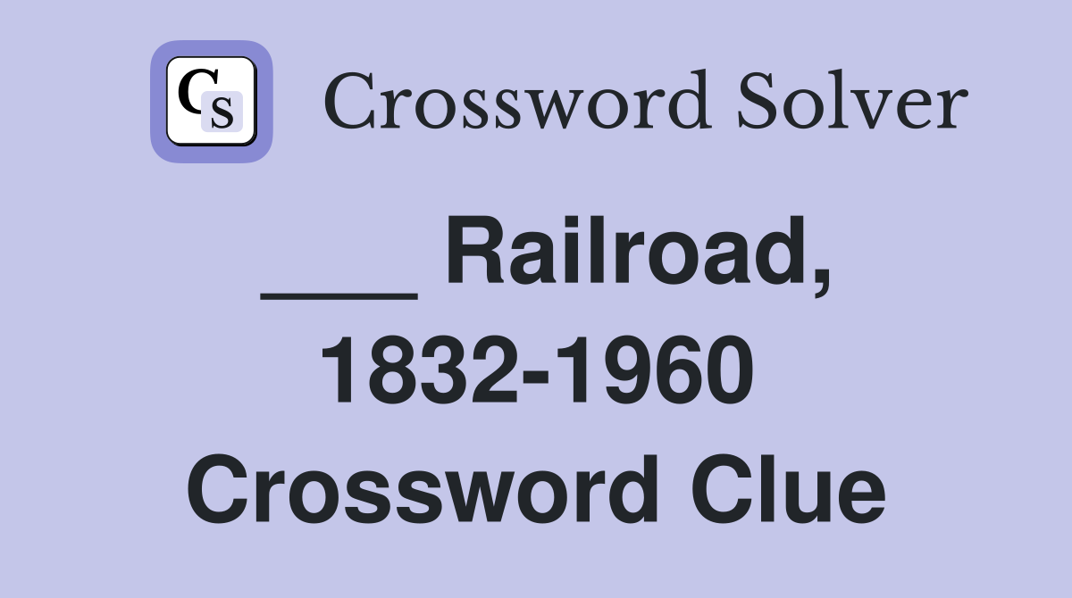 ___ Railroad, 1832-1960 Crossword Clue