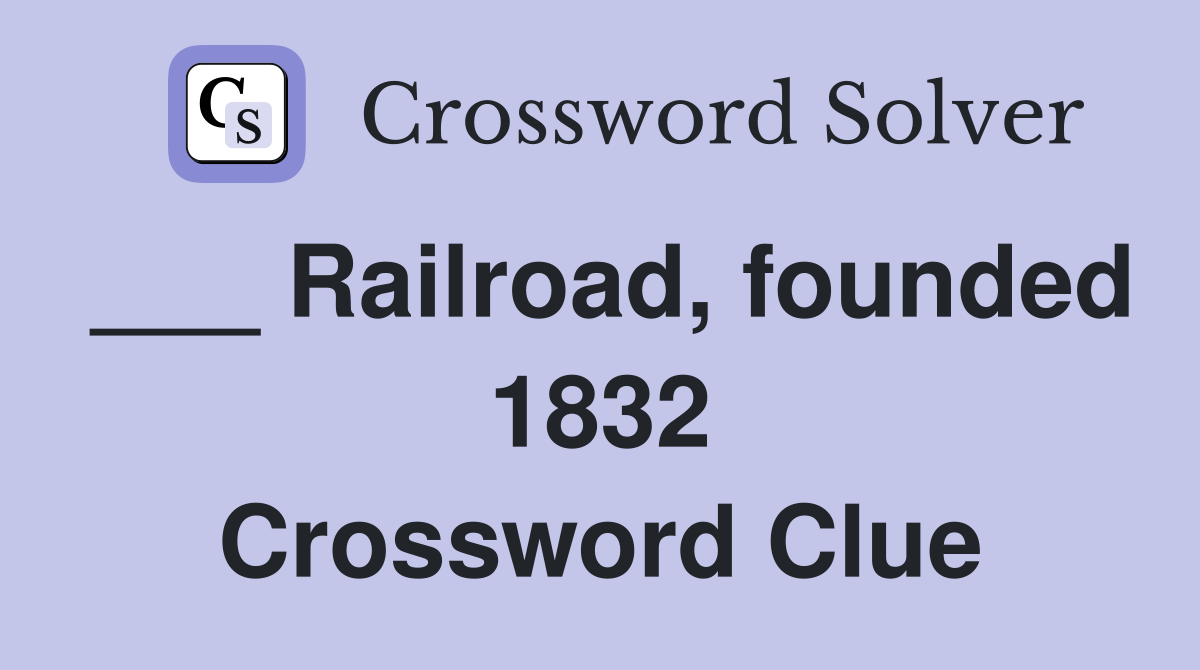 ___ Railroad, founded 1832 Crossword Clue