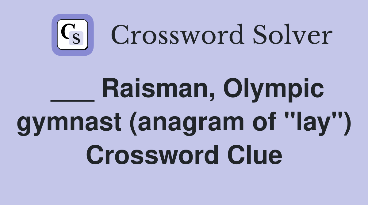 ___ Raisman, Olympic gymnast (anagram of "lay") Crossword Clue