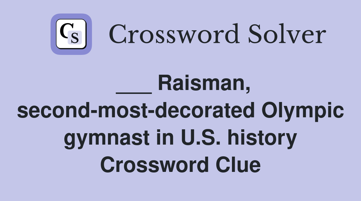 ___ Raisman, second-most-decorated Olympic gymnast in U.S. history Crossword Clue