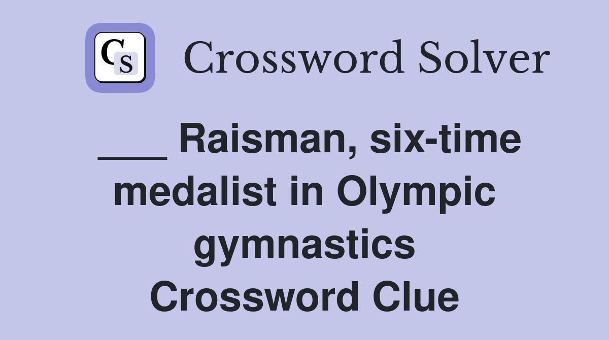 ___ Raisman, six-time medalist in Olympic gymnastics Crossword Clue