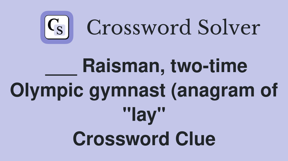 Raisman two time Olympic gymnast (anagram of quot lay quot ) Crossword Clue Raisman two time Olympic gymnast (anagram of quot lay quot ) Crossword Clue