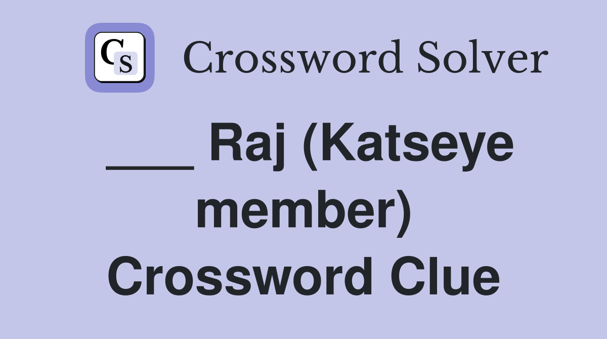 ___ Raj (Katseye member) Crossword Clue
