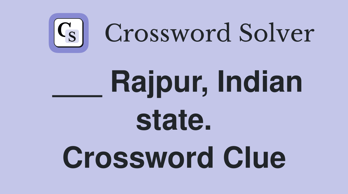 ___ Rajpur, Indian state. Crossword Clue