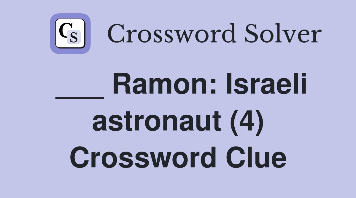 ___ Ramon: Israeli astronaut (4) Crossword Clue