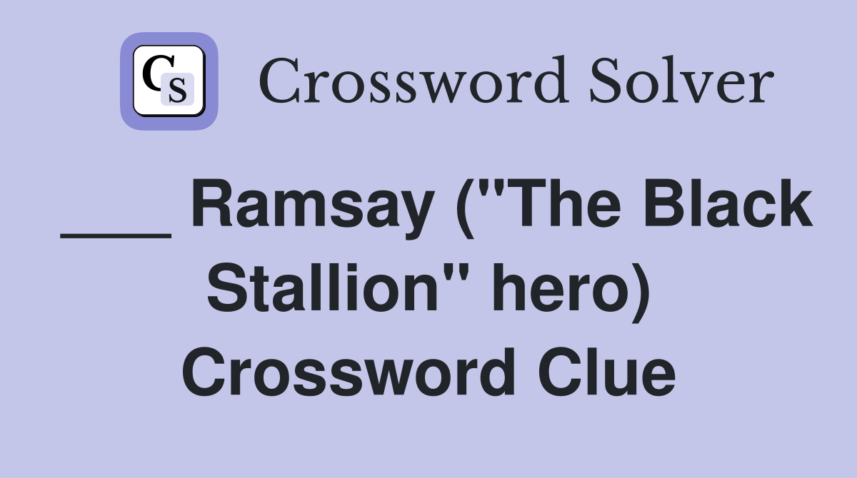 ___ Ramsay ("The Black Stallion" hero) Crossword Clue