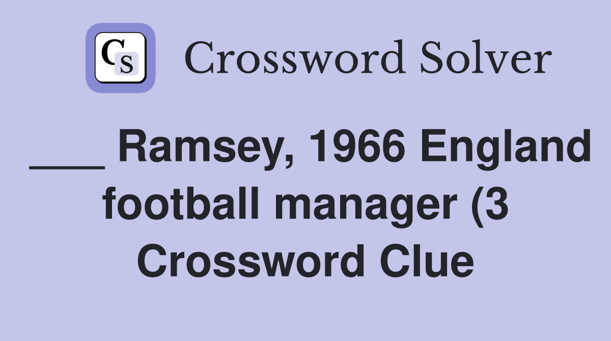 Ramsey 1966 England football manager (3) Crossword Clue Answers Ramsey 1966 England football manager (3) Crossword Clue Answers