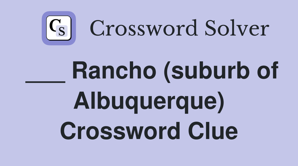___ Rancho (suburb of Albuquerque) Crossword Clue