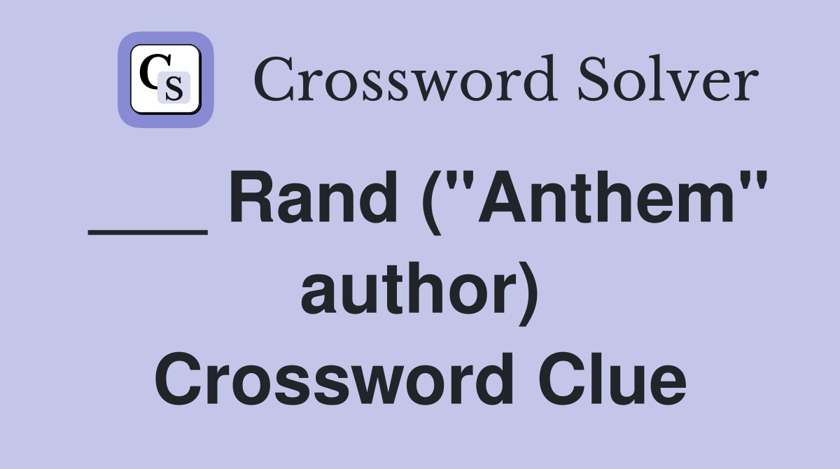 ___ Rand ("Anthem" author) Crossword Clue