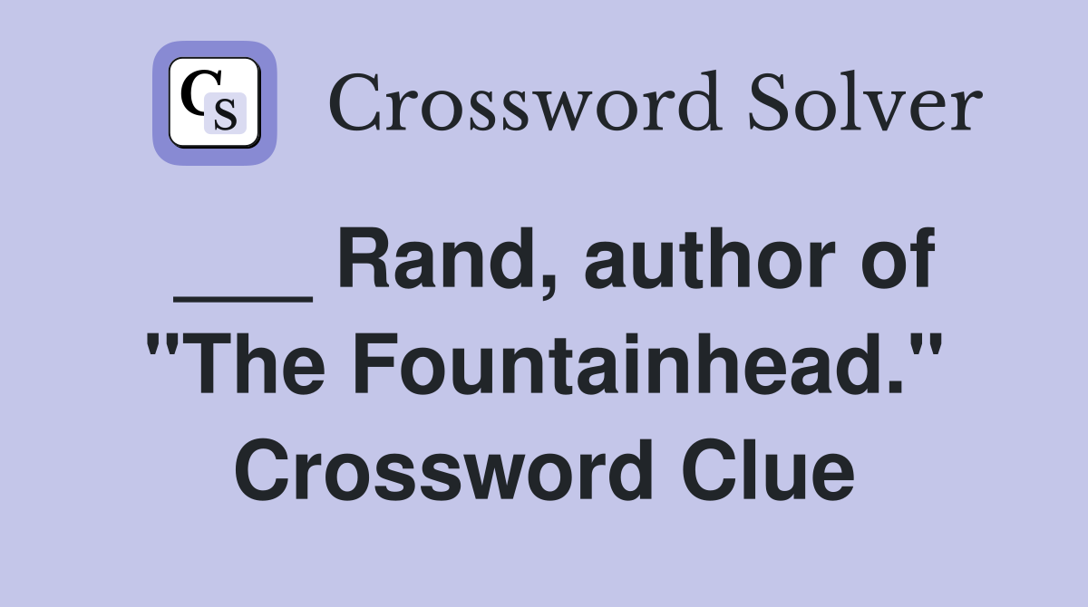 ___ Rand, author of "The Fountainhead." Crossword Clue