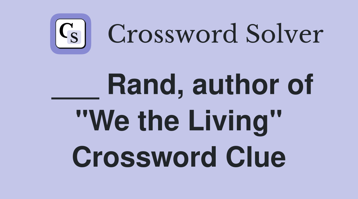 ___ Rand, author of "We the Living" Crossword Clue