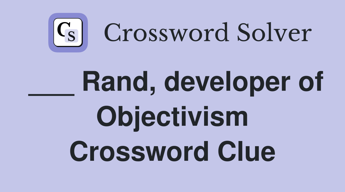 ___ Rand, developer of Objectivism Crossword Clue