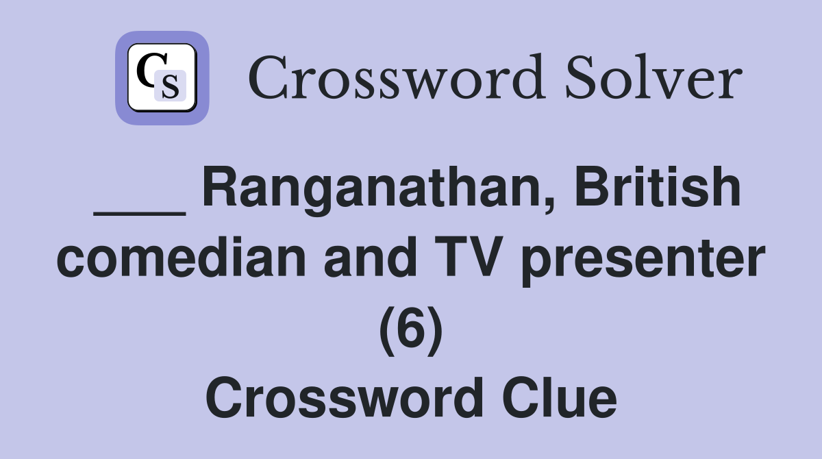 ___ Ranganathan, British comedian and TV presenter (6) Crossword Clue