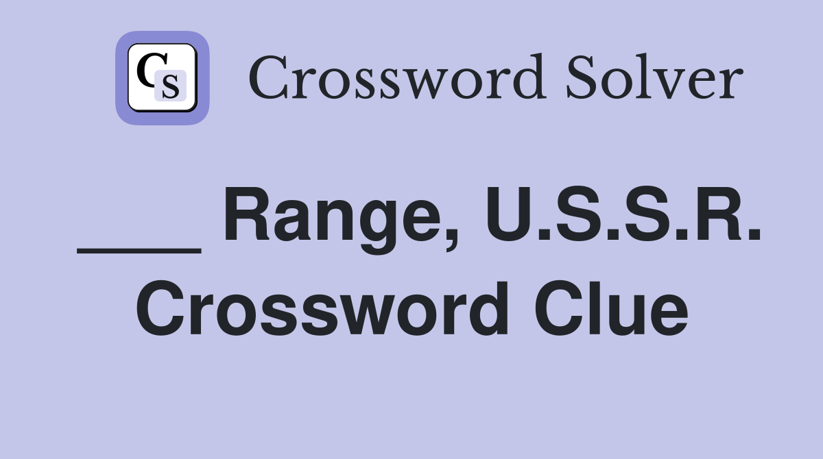 ___ Range, U.S.S.R. Crossword Clue