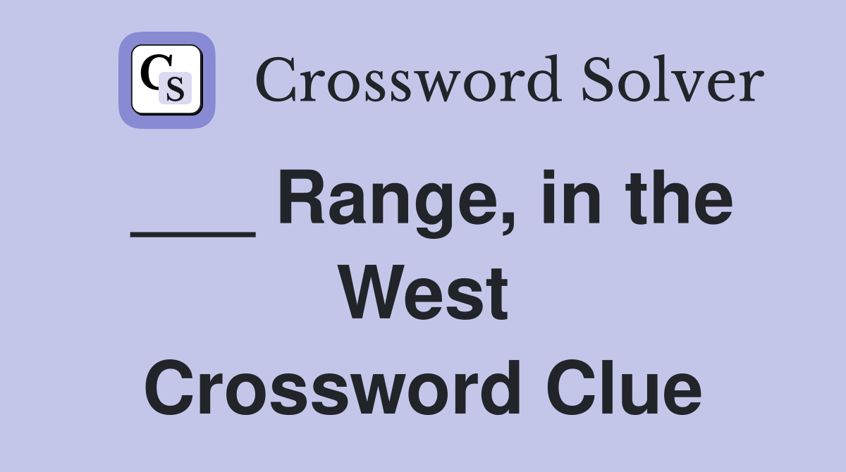 ___ Range, in the West Crossword Clue