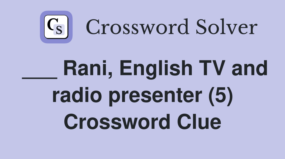 ___ Rani, English TV and radio presenter (5) Crossword Clue