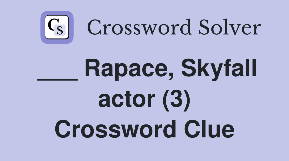 ___ Rapace, Skyfall actor (3) Crossword Clue
