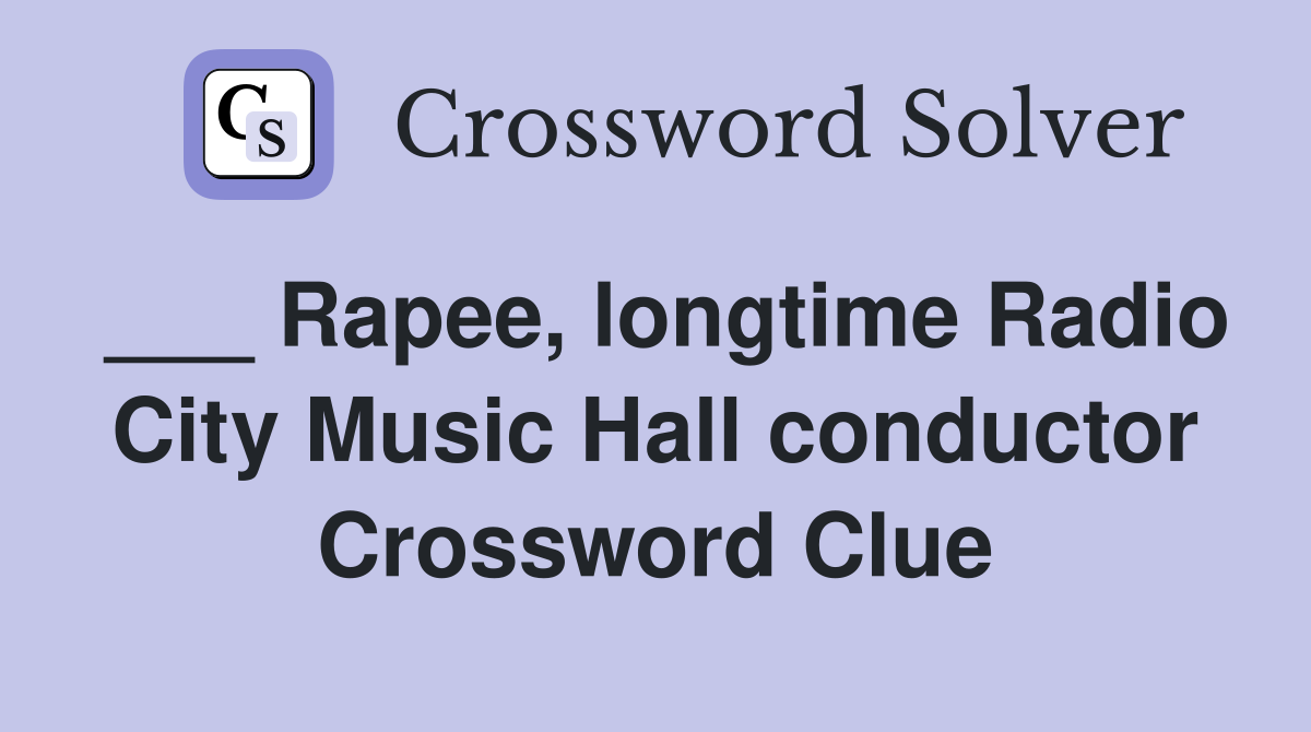 ___ Rapee, longtime Radio City Music Hall conductor Crossword Clue