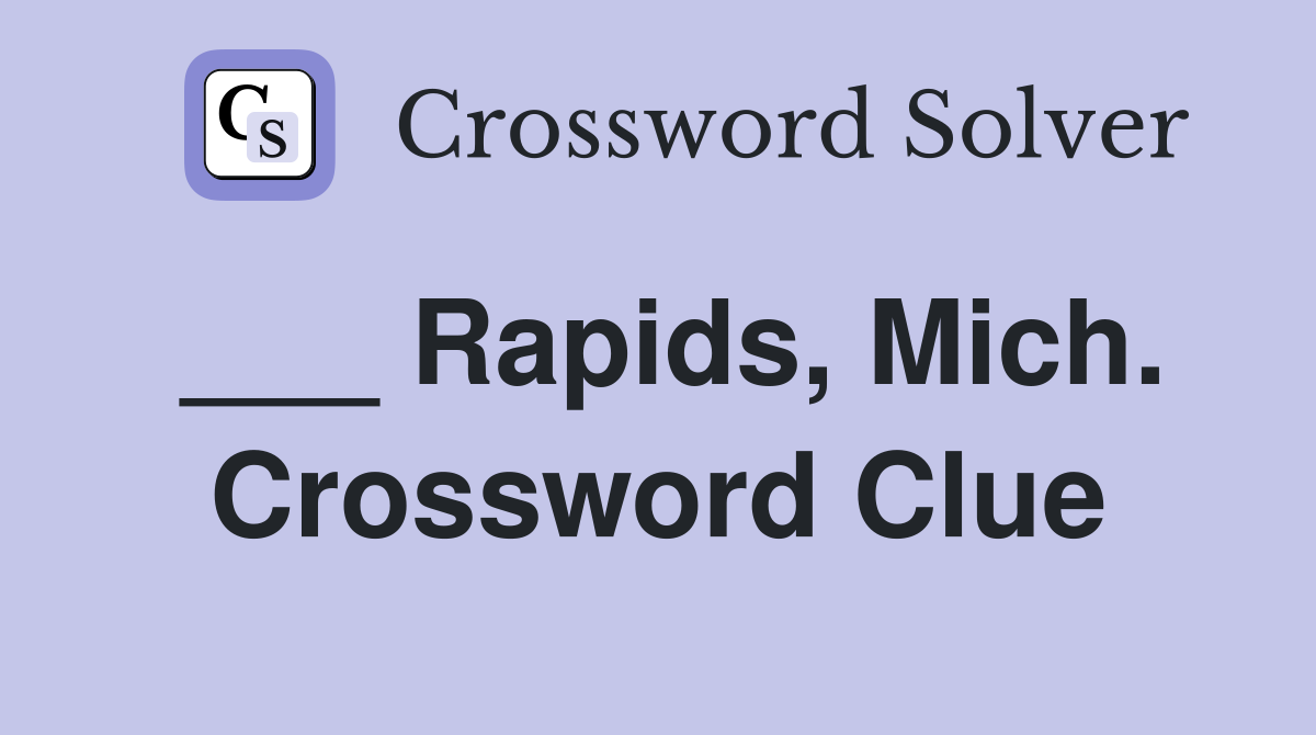___ Rapids, Mich. Crossword Clue