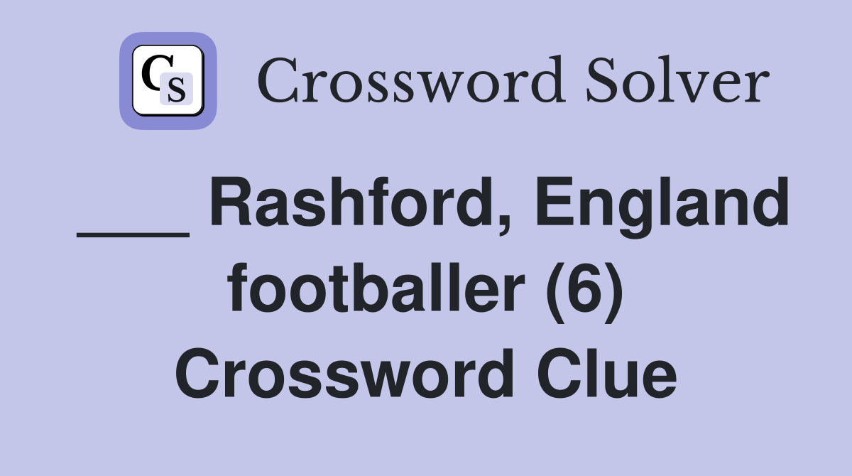 ___ Rashford, England footballer (6) Crossword Clue