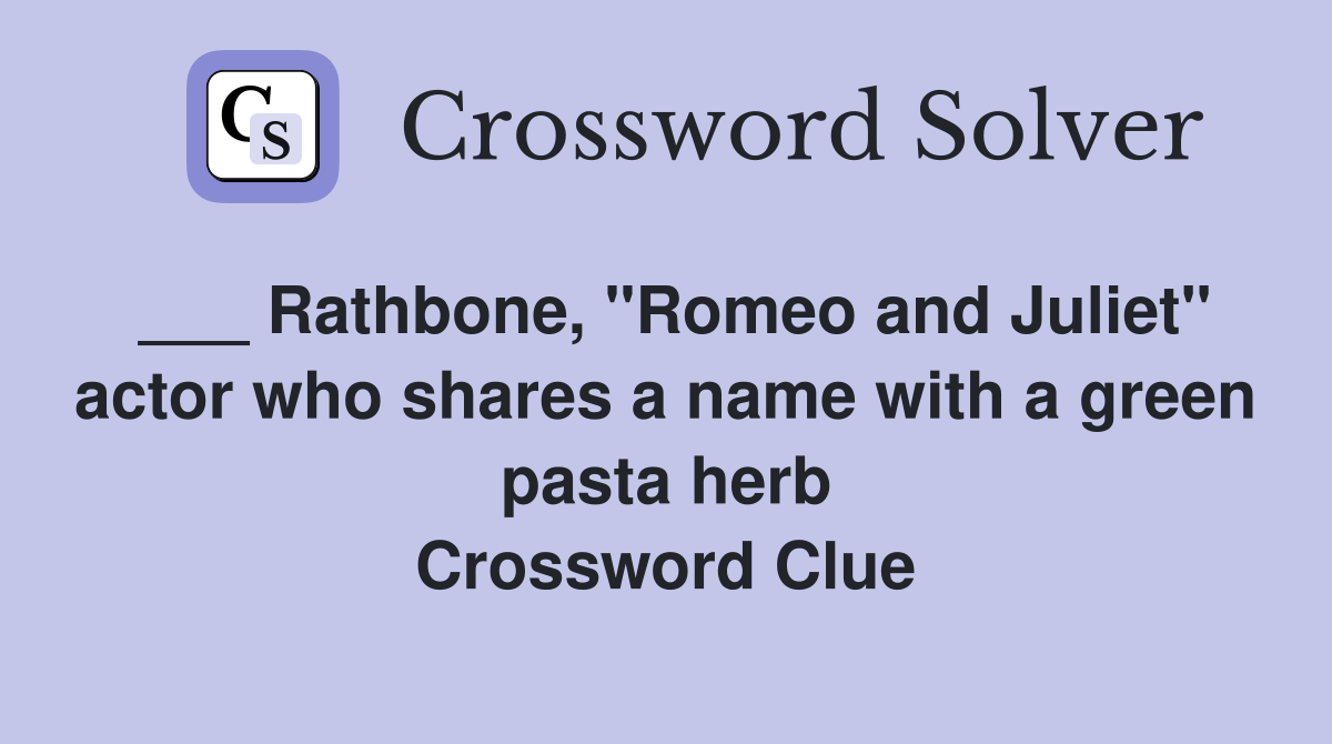 ___ Rathbone, "Romeo and Juliet" actor who shares a name with a green pasta herb Crossword Clue