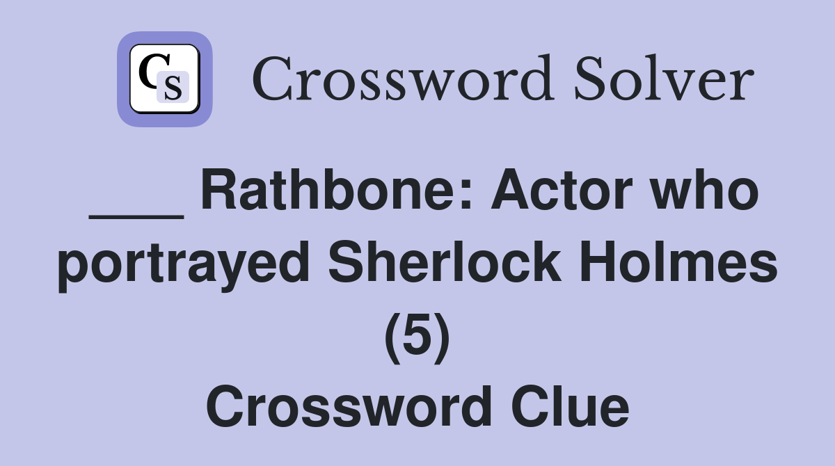 ___ Rathbone: Actor who portrayed Sherlock Holmes (5) Crossword Clue