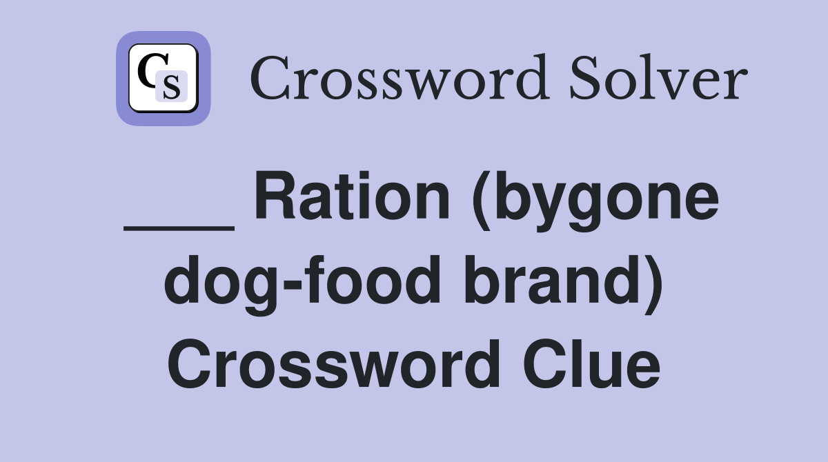 ___ Ration (bygone dog-food brand) Crossword Clue