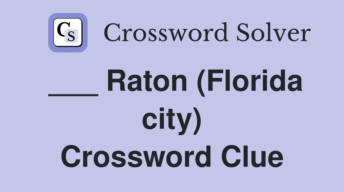 ___ Raton (Florida city) Crossword Clue