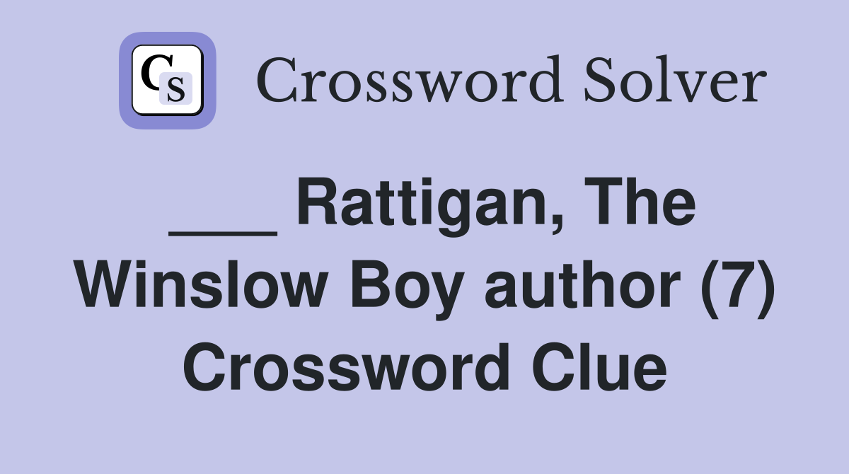 ___ Rattigan, The Winslow Boy author (7) Crossword Clue