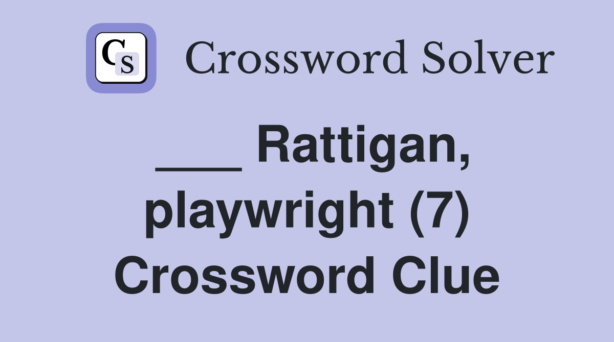 ___ Rattigan, playwright (7) Crossword Clue